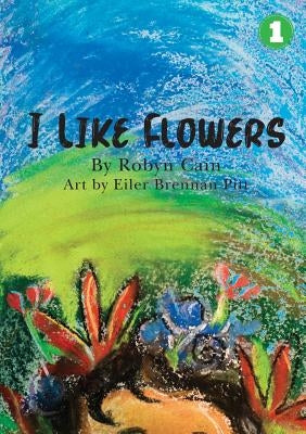 I Like Flowers by Cain, Robyn