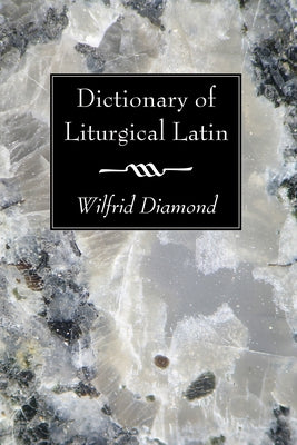 Dictionary of Liturgical Latin by Diamond, Wilfrid