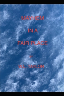 Mayhem in a Fair Place: A Bill Felkin Mystery by Taylor, W. L.