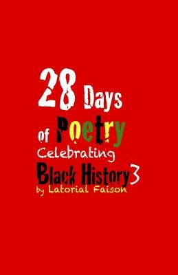 28 Days of Poetry Celebrating Black History: Volume 3 by Faison, Latorial