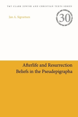 Afterlife and Resurrection Beliefs in the Pseudepigrapha by Sigvartsen, Jan Age
