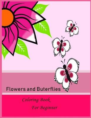 Flower and butterflies Coloring book for Beginner: Flower and butterflies Coloring book for Beginner by Packer, Nina