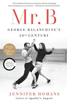 Mr. B: George Balanchine's 20th Century by Homans, Jennifer