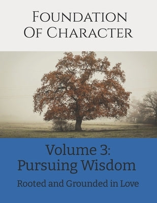 Foundation of Character: Rooted and Grounded in Love by Pollard, Carri Ann