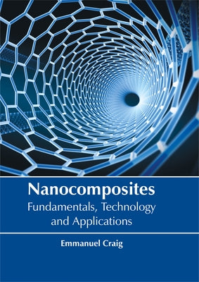 Nanocomposites: Fundamentals, Technology and Applications by Craig, Emmanuel