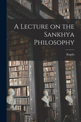 A Lecture on the Sankhya Philosophy by Kapila