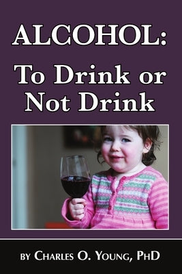 Alcohol - to Drink or Not to Drink by Young, Charles