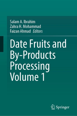 Date Fruits and By-Products Processing Volume 1 by Ibrahim, Salam A.