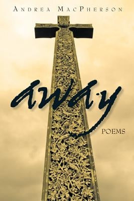 Away: Poems by MacPherson, Andrea
