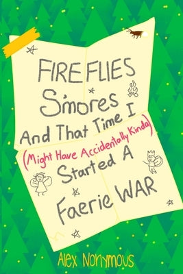 Fireflies, S'mores, and that Time I Might Have Accidentally Kinda Started a Faerie War by Nonymous, Alex