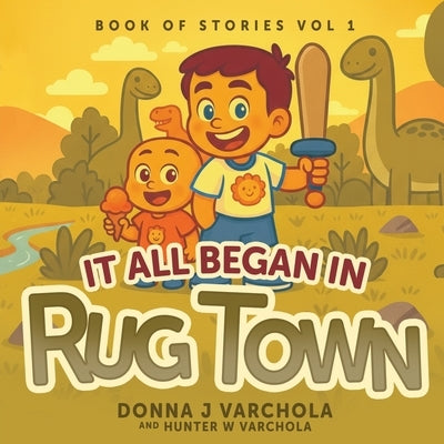 Book of Stories, Volume 1: It All Began in Rug Town by Varchola, Donna J.