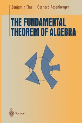 The Fundamental Theorem of Algebra by Fine, Benjamin
