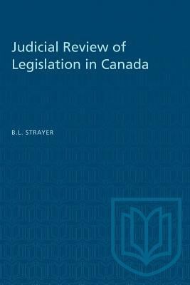 Judicial Review of Legislation in Canada by Strayer, Barry L.