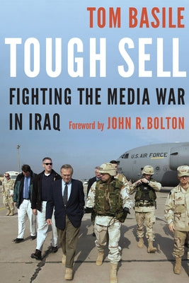 Tough Sell: Fighting the Media War in Iraq by Basile, Tom