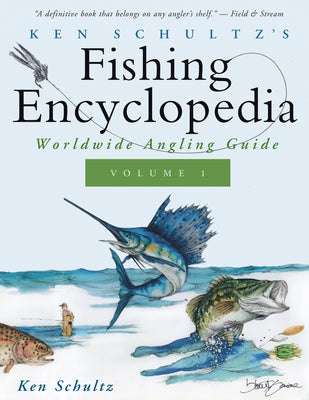 Ken Schultz's Fishing Encyclopedia Volume 1: Worldwide Angling Guide by Schultz, Ken