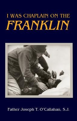 I Was Chaplain on the Franklin by O'Callahan, Father Joseph T.