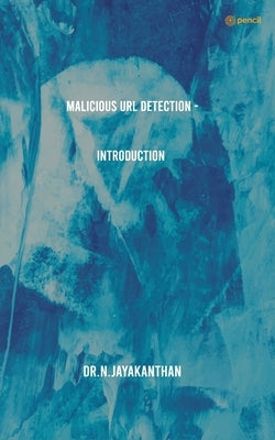 Malicious URL Detection - Introduction by Jayakanthan, N.