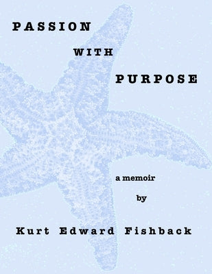 Passion with Purpose by Fishback, Kurt