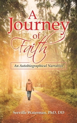 A Journey of Faith: An Autobiographical Narrative by Waterman DD, Serville