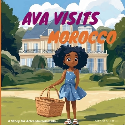 Ava Visits Morocco: A Story For Adventurous Kids by Zo, Sandra