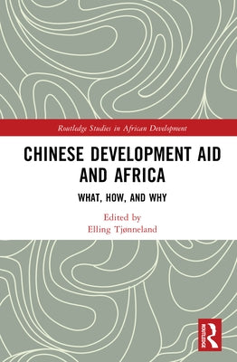 Chinese Development Aid and Africa: What, How, and Why by Tjønneland, Elling
