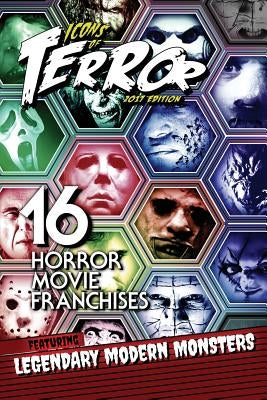 Icons of Terror 2017: 16 Horror Movie Franchises Featuring Legendary Modern Monsters by Hutchison, Steve