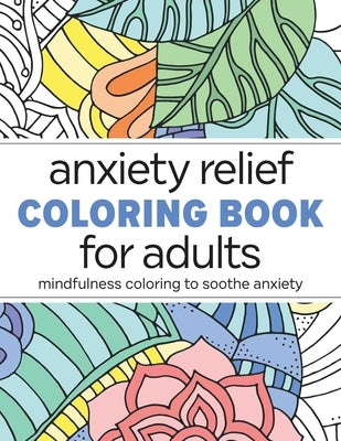 Anxiety Relief Coloring Book for Adults: Mindfulness Coloring to Soothe Anxiety by Rockridge Press