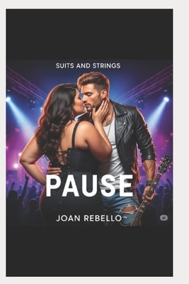 Suits and Strings Book 2 - PAUSE: Love, fame, and a devastating misunderstanding that brings everything to a halt. by Rebello, Joan
