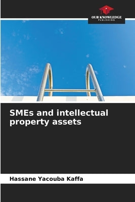 SMEs and intellectual property assets by Yacouba Kaffa, Hassane