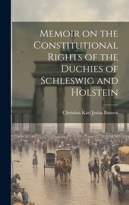 Memoir on the Constitutional Rights of the Duchies of Schleswig and Holstein by Karl Josias Bunsen, Christian