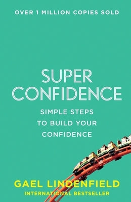 Super Confidence: Simple Steps to Build Your Confidence by Lindenfield, Gael