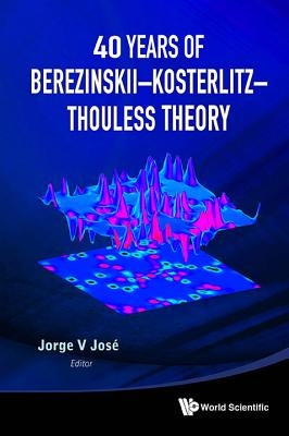 40 Years of Berezinskii-Kosterlitz-Thouless Theory by Jose, Jorge V.