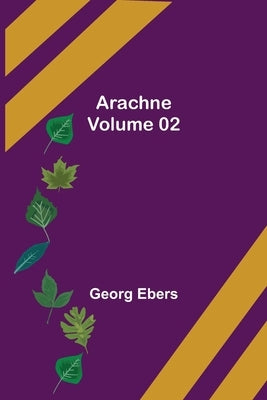 Arachne - Volume 02 by Ebers, Georg