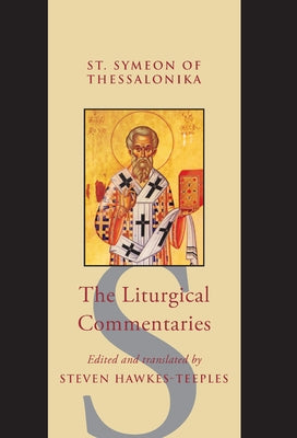 The Liturgical Commentaries: St Symeon of Thessalonika by St Symeon of Thessalonika