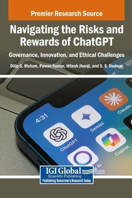 Navigating the Risks and Rewards of ChatGPT: Governance, Innovation, and Ethical Challenges by Mutum, Dilip S.