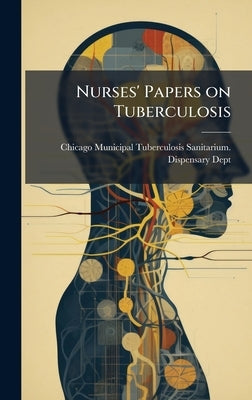 Nurses' Papers on Tuberculosis by Chicago Municipal Tuberculosis Sanita