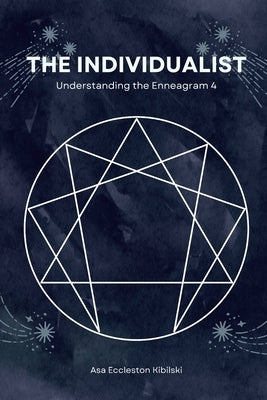 The Individualist: Understanding the Enneagram 4 by Eccleston Kibilski, Asa