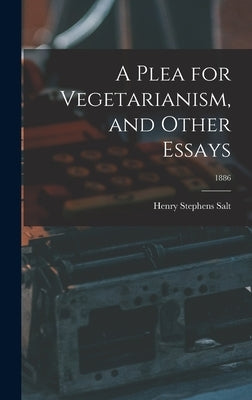 A Plea for Vegetarianism, and Other Essays; 1886 by Salt, Henry Stephens 1851-1939