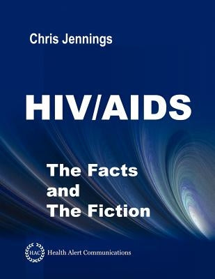 HIV/AIDS - The Facts and The Fiction by Jennings, Chris