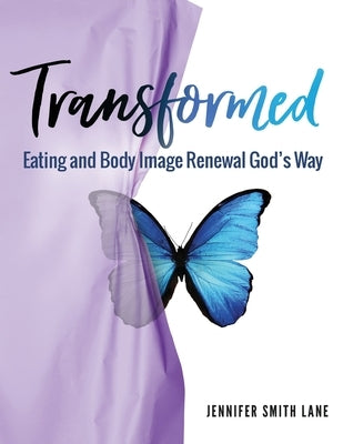 Transformed: Eating and Body Image Renewal God's Way by Lane, Jennifer Smith