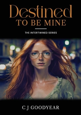 Destined To Be Mine by Goodyear, C. J.