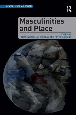 Masculinities and Place by Gorman-Murray, Andrew