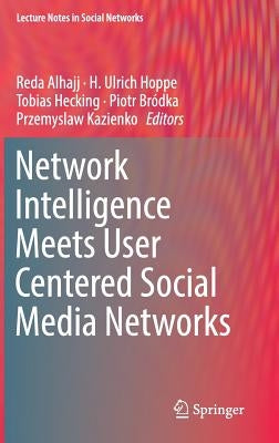 Network Intelligence Meets User Centered Social Media Networks by Alhajj, Reda