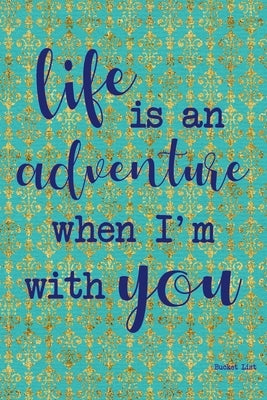 Bucket List: Life Is An Adventure With You Couples Travel Bucket List by Feed Your Soul Press