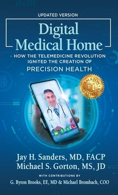 Digital Medical Home: How the Telemedicine Revolution Ignited the Creation of Precision Health by Gorton, Michael S.