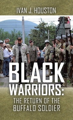 Black Warriors: the Return of the Buffalo Soldier by Houston, Ivan J.