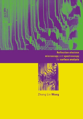 Reflection Electron Microscopy and Spectroscopy for Surface Analysis by Wang, Zhong Lin