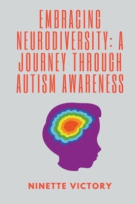 Embracing Neurodiversity: A Journey through Autism Awareness by Victory, Ninette