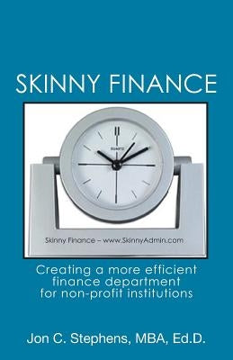 Skinny Finance: Creating a more efficient finance department for non-profit institutions by Stephens, Jon C.