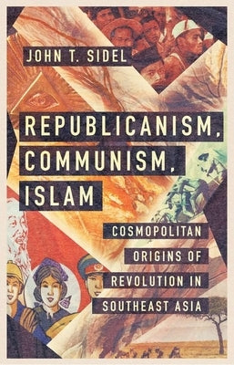 Republicanism, Communism, Islam by Sidel, John T.